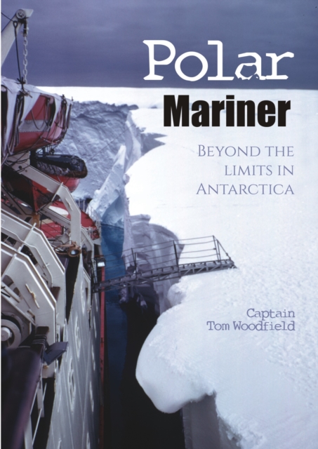 Polar Mariner : Beyond the Limits in Antarctica, Paperback / softback Book