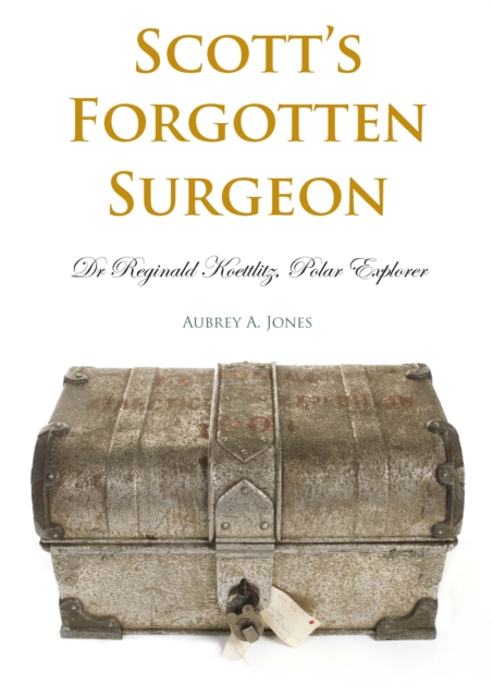 Scott's Forgotten Surgeon : Dr. Reginald Koettlitz, Polar Explorer, EPUB eBook