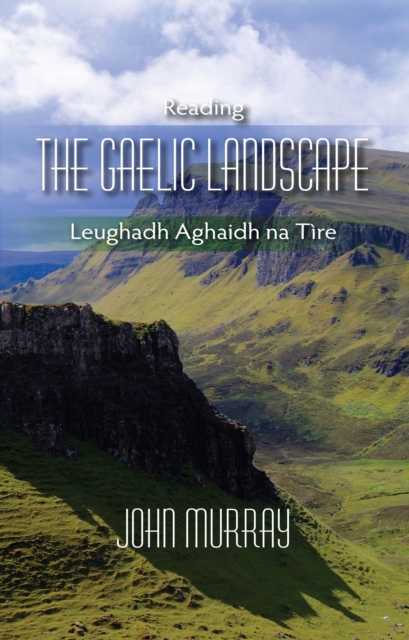 Reading the Gaelic Landscape : Leughadh Aghaidh Na Tire, EPUB eBook