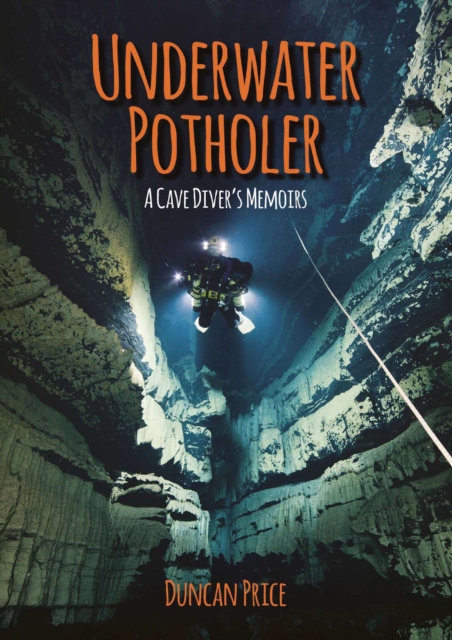 Underwater Potholer : A Cave Diver's Memoirs, EPUB eBook