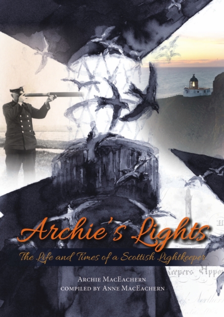 Archie's Lights : The Life and Times of a Scottish Lightkeeper, Paperback / softback Book