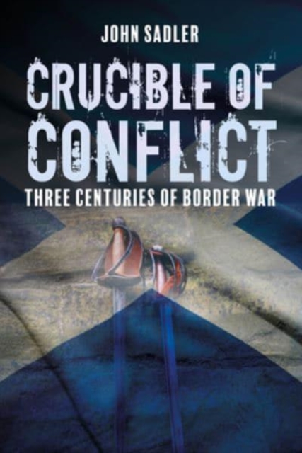 Crucible of Conflict : Three Centuries of Border War, Paperback / softback Book