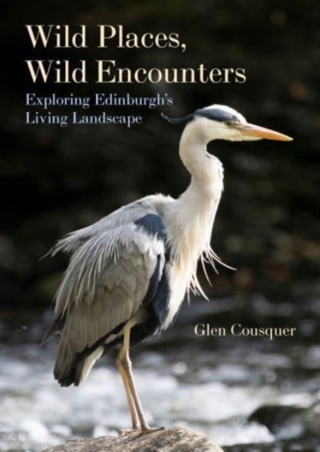 Wild Places, Wild Encounters : Exploring Edinburgh's Living Landscape, Paperback / softback Book