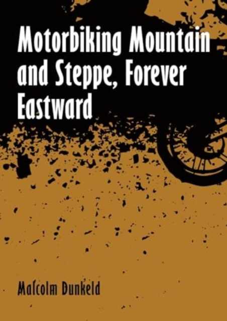 Motorbiking Mountain and Steppe, Forever Eastward, Paperback / softback Book