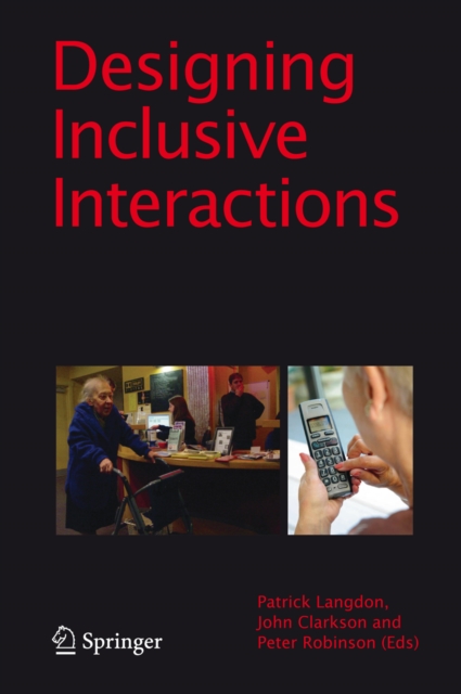 Designing Inclusive Interactions : Inclusive Interactions Between People and Products in Their Contexts of Use, PDF eBook
