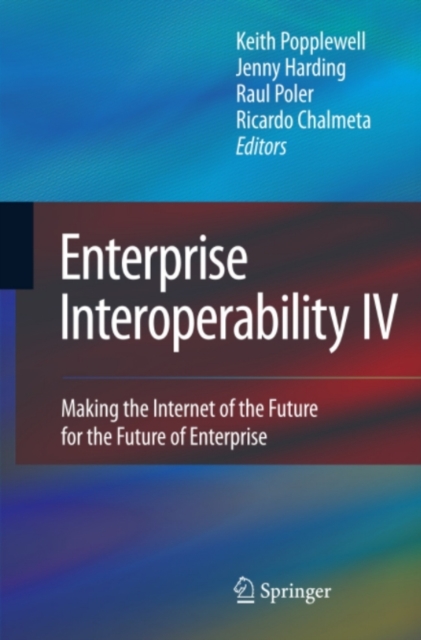 Enterprise Interoperability IV : Making the Internet of the Future for the Future of Enterprise, PDF eBook