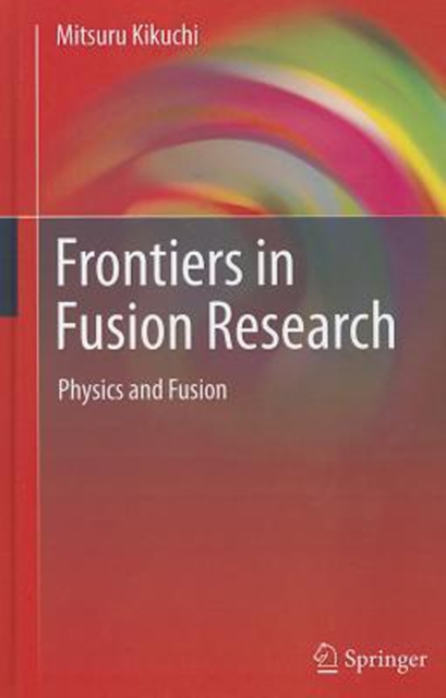 Frontiers in Fusion Research : Physics and Fusion, Hardback Book