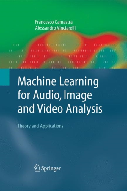 Machine Learning for Audio, Image and Video Analysis : Theory and Applications, Paperback Book