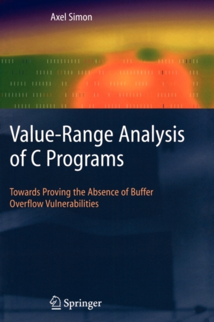 Value-Range Analysis of C Programs : Towards Proving the Absence of Buffer Overflow Vulnerabilities, Paperback / softback Book