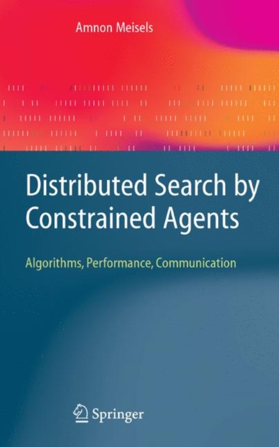 Distributed Search by Constrained Agents : Algorithms, Performance, Communication, Paperback / softback Book
