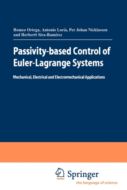 Passivity-based Control of Euler-Lagrange Systems : Mechanical, Electrical and Electromechanical Applications, Paperback / softback Book