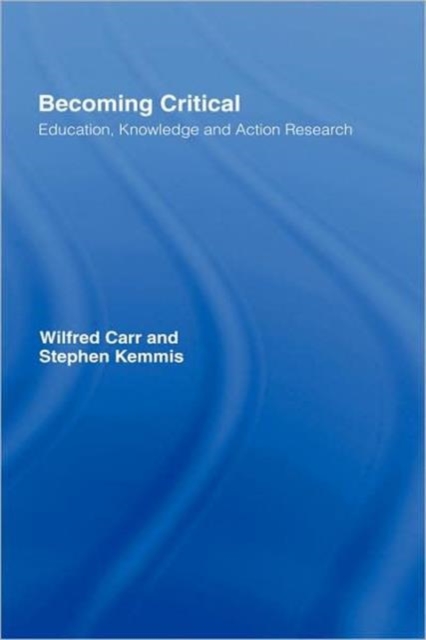 Becoming Critical : Education Knowledge and Action Research, Hardback Book