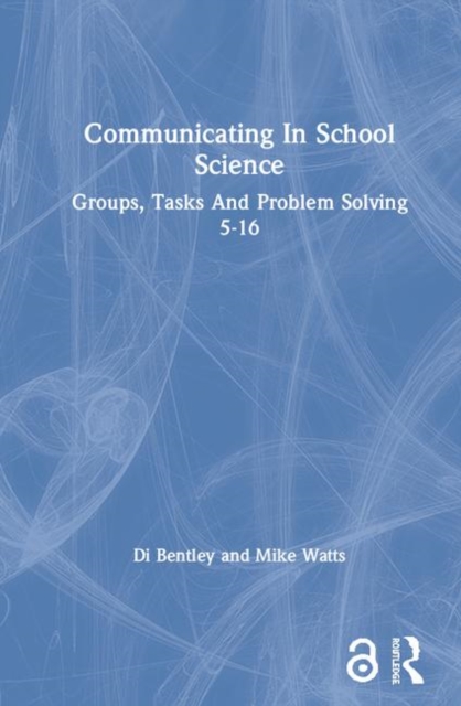Communicating In School Science : Groups, Tasks And Problem Solving 5-16, Hardback Book