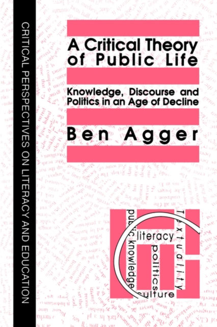 A Critical Theory Of Public Life : Knowledge, Discourse And Politics In An Age Of Decline, Paperback / softback Book