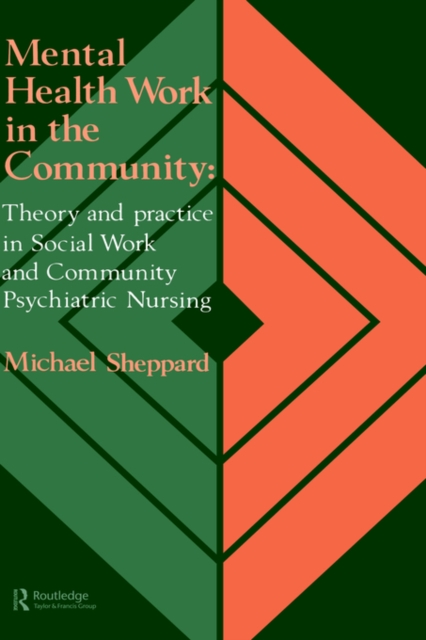 Mental Health Work In The Community : Theory And Practice In Social Work And Community Psychiatric Nursing, Hardback Book