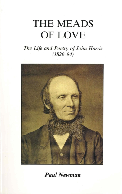 The Meads of Love : Life and Poetry of John Harris (1820-84), Hardback Book