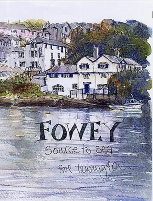 Fowey : Source to Sea, Hardback Book