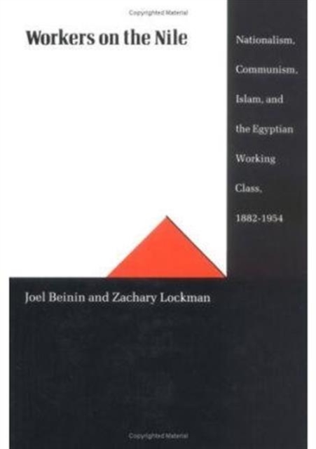 Workers on the Nile : Nationalism, Communism, Islam and the Egyptian Working Class, 1882-1954, Hardback Book