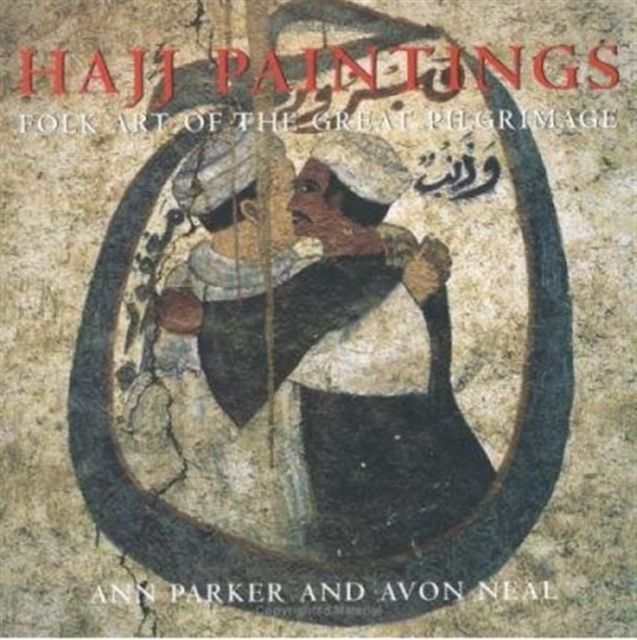 Hajj Paintings : Folk Art of the Great Pilgrimage, Hardback Book
