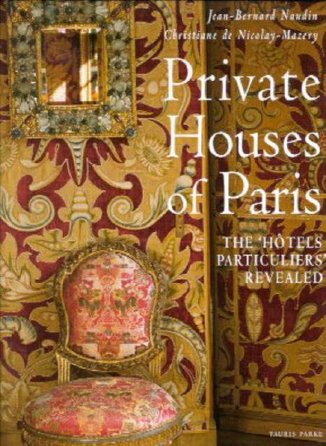 Private Houses of Paris : The "Hotels Particuliers" Revealed, Hardback Book