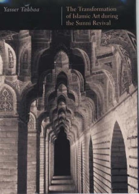 The Transformation of Islamic Art during the Sunni Revival, Hardback Book