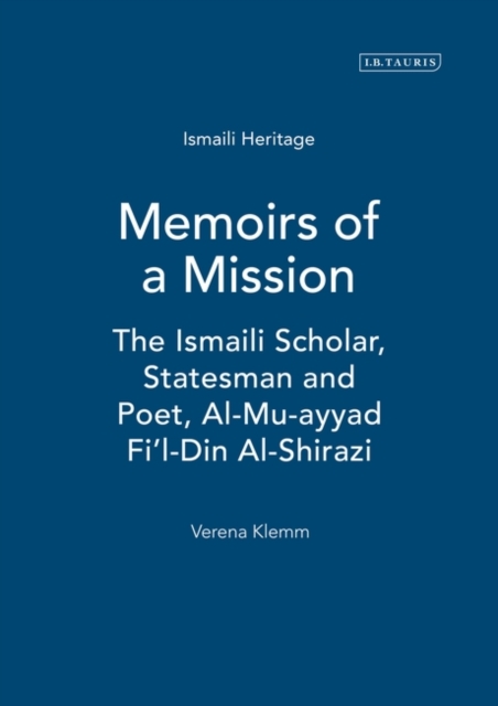 Memoirs of a Mission : The Ismaili Scholar, Statesman and Poet, Al-Mu-ayyad Fi'l-Din Al-Shirazi, Hardback Book