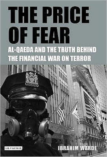 The Price of Fear : Al-Qaeda and the Truth Behind the Financial War on Terror, Hardback Book