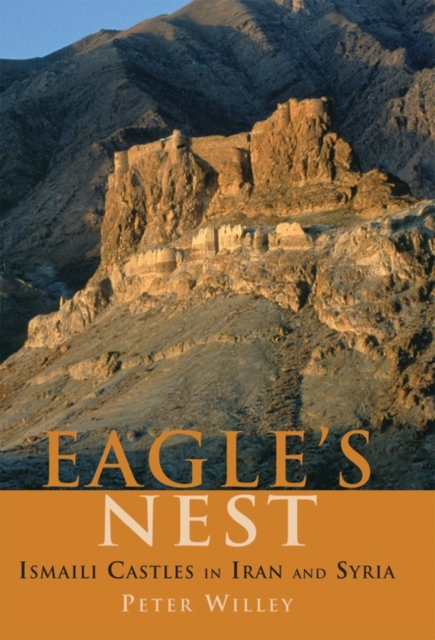 The Eagle's Nest : Ismaili Castles in Iran and Syria, Hardback Book