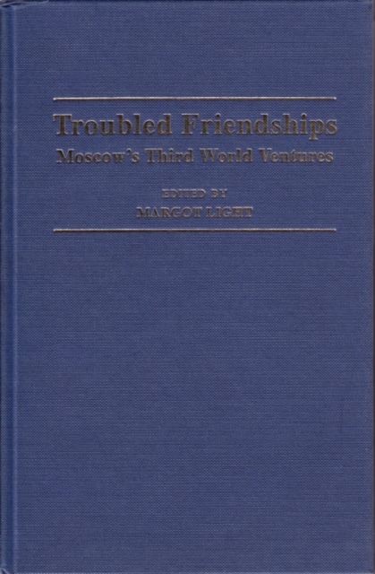 Troubled Friendships : Moscow's Third World Ventures, Hardback Book