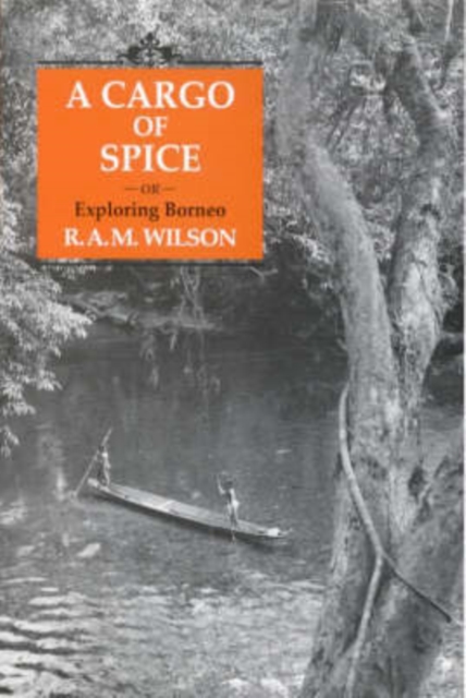 A Cargo of Spice : Or Borneo Explored, Hardback Book