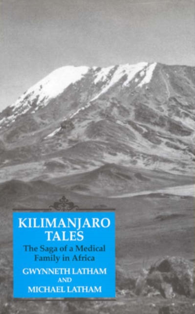 Kilimanjaro Tales : Saga of a Medical Family in Africa, Hardback Book