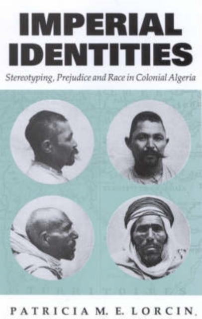 Imperial Identities : Stereotyping, Prejudice and Race in Colonial Algeria, Hardback Book