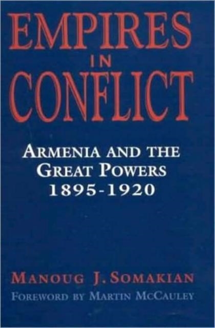 Empires in Conflict : Armenia and the Great Powers, 1912-20, Hardback Book