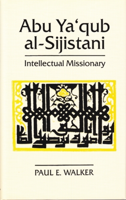 Abu Ya'qub Al-Sijistani : Intellectual Missionary, Hardback Book