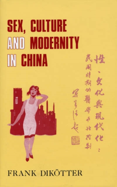 Sex, Culture and Society in Modern China : Medical Science and the Construction of Racial Identities in the Early Republican Period, Hardback Book