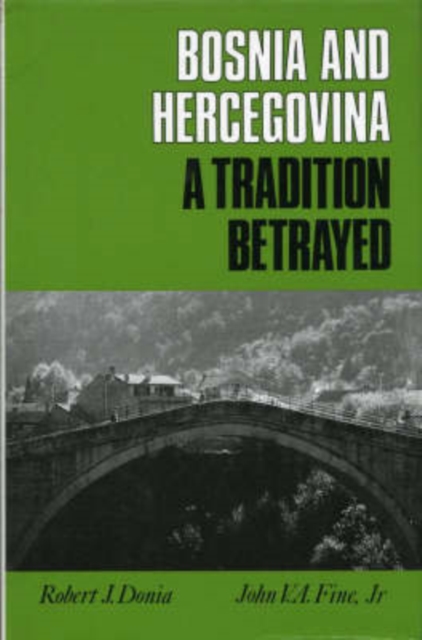 Bosnia-Hercegovina : A Tradition Betrayed, Hardback Book