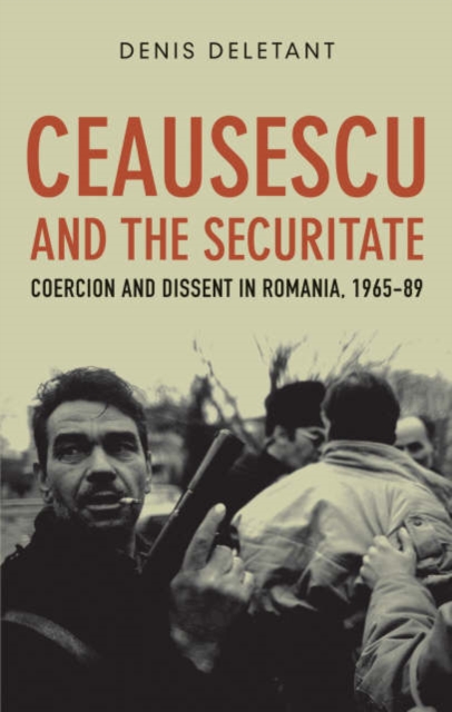 Ceausescu and the Securitate : Coercion and Dissent in Romania, 1965-1989, Paperback / softback Book