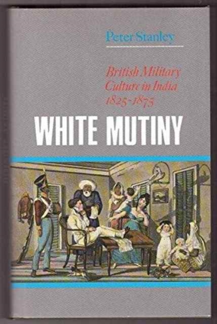 White Mutiny : British Military Culture in India, 1825-75, Hardback Book