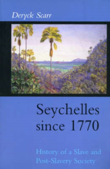 Seychelles Since 1770 : History of a Slave and Post-slavery Society, Paperback / softback Book