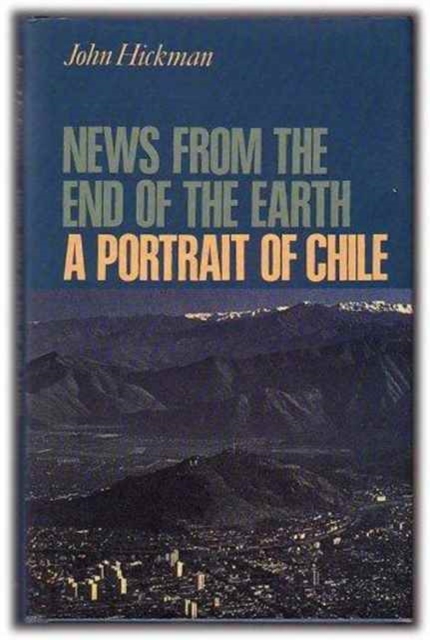 News from the End of the Earth : Portrait of Chile, Hardback Book