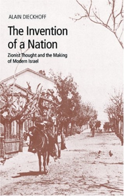 Invention of a Nation : Zionist Thought and the Making of Modern Israel, Hardback Book