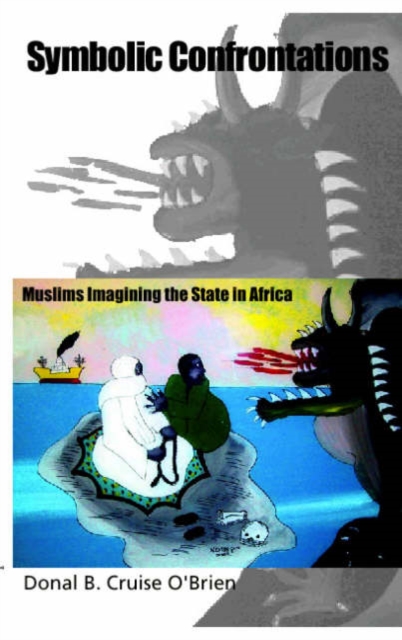 Symbolic Confrontations : Muslims Imagining the State in Africa, Paperback / softback Book