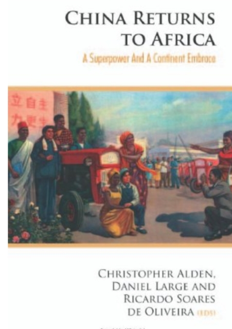 China Returns to Africa : A Rising Power and a Continent Embrace, Paperback / softback Book