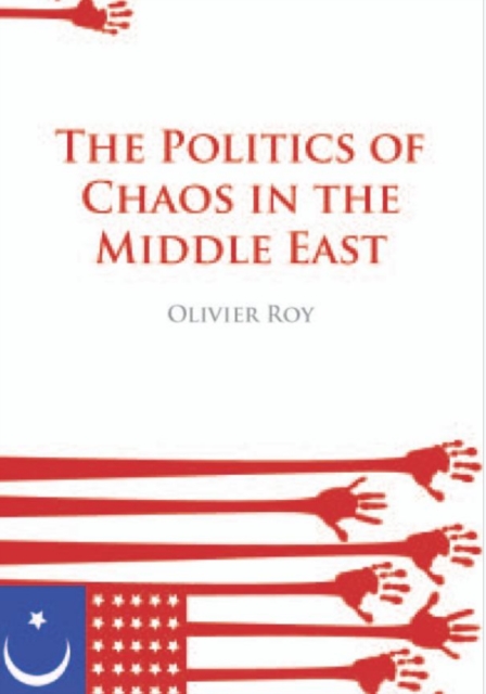 The Politics of Chaos in the Middle East, Paperback / softback Book