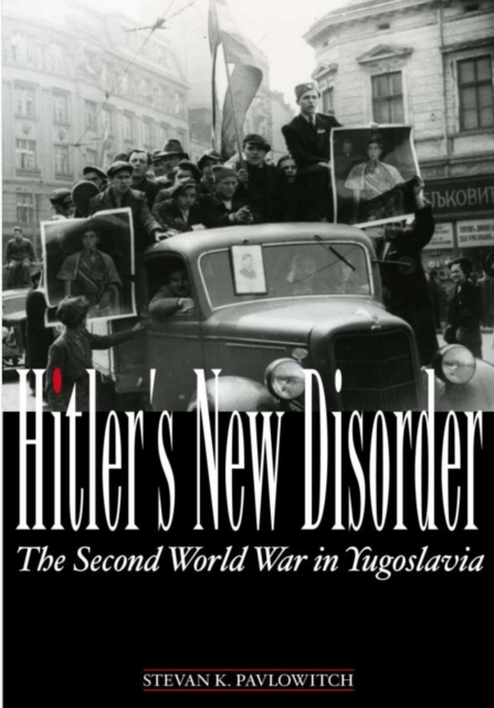 Hitler's New Disorder : The Second World War in Yugoslavia, Hardback Book