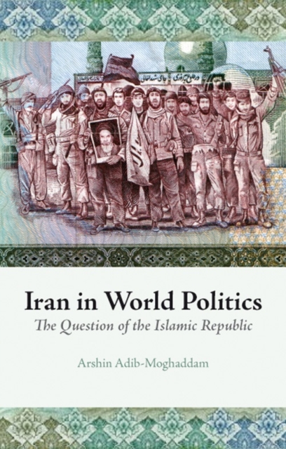 Iran in World Politics : The Question of the Islamic Republic, Paperback / softback Book