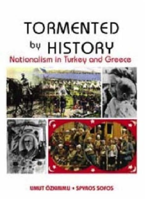 Tormented by History : Nationalism in Greece and Turkey, Hardback Book