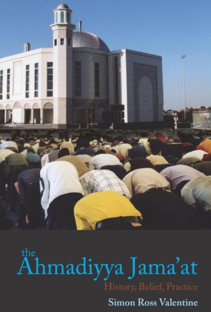 Islam and the Ahmadiyya Jama'at : History, Belief, Practice, Hardback Book