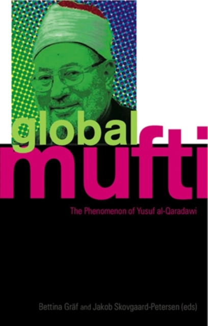 Global Mufti : The Phenomenon of Yusuf Al-Qaradawi, Hardback Book
