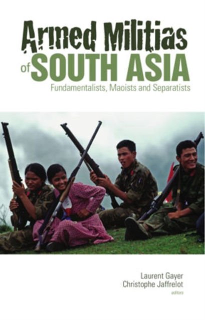 Armed Militias of South Asia : Fundamentalists, Maoists and Separatists, Hardback Book
